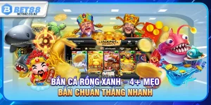 Bắn Cá Rồng Xanh – 4+ Mẹo Bắn Chuẩn Thắng Nhanh