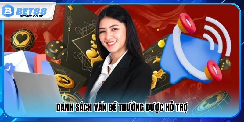Các vấn đề phổ biến được Bet 88 hỗ trợ 