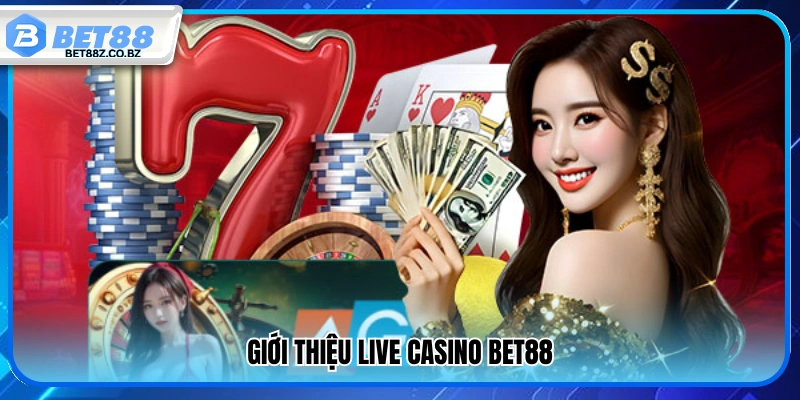 Live Casino Bet88 – Trải Nghiệm Sòng Bài Online Chuẩn Vegas 1 Tổng quan về live casino Bet88