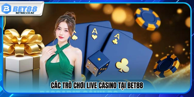 Live Casino Bet88 – Trải Nghiệm Sòng Bài Online Chuẩn Vegas 2 Danh mục trò chơi live casino tại Bet 88