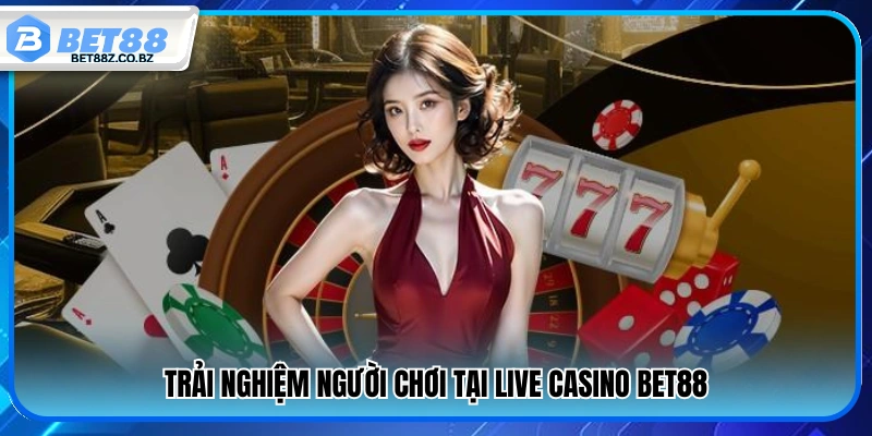 Live Casino Bet88 – Trải Nghiệm Sòng Bài Online Chuẩn Vegas 3 Đánh giá trải nghiệm người chơi live casino Bet88