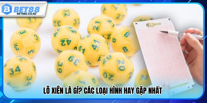 Tìm hiểu lô xiên và các loại chơi phổ biến nhất