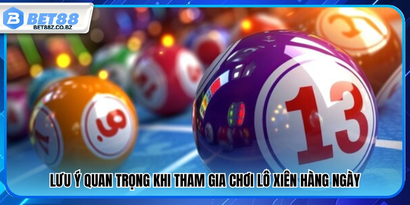 Những điều cần chú ý khi chơi lô xiên mỗi ngày 