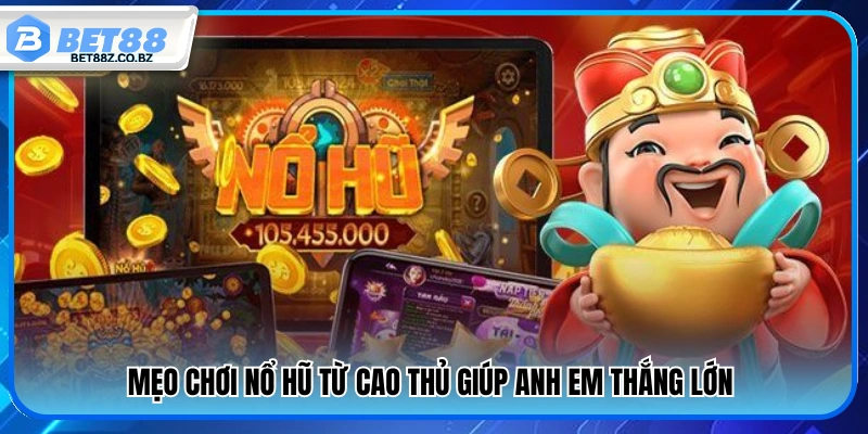 Mẹo chơi nổ hũ từ cao thủ giúp người chơi thắng lớn 