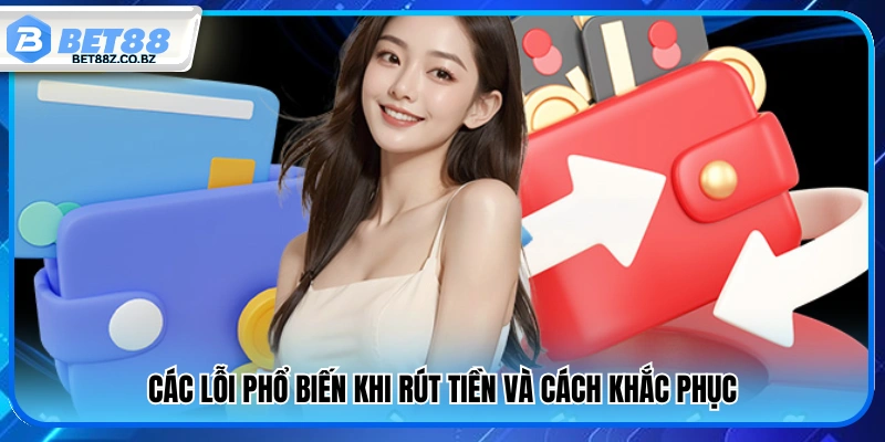 Rút Tiền Bet88 – Hướng Dẫn Nhận Thưởng Về Tài Khoản Dễ Dàng 4 Các vấn đề khi rút tiền Bet88 và cách giải quyết