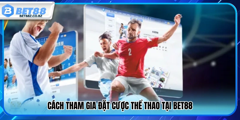 Hướng dẫn đăng ký và cược thể thao Bet88 
